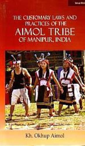 The Customary Laws And Practices Of The Aimol Tribe Of Manipur ,