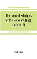 general principles of the law of evidence with their application to the trial of civil actions at common law, in equity and under the codes of civil procedure of the several states (Volume I)