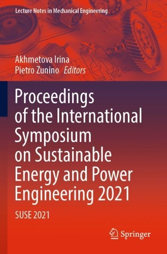 Proceedings of the International Symposium on Sustainable Energy and Power Engineering 2021: SUSE 2021(Lecture Notes in Mechanical Engineering)