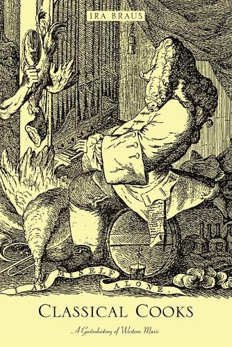 Classical Cooks: A Gastrohistory of Western Music(English)