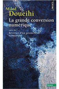 Grande Conversion Num'rique. Suivi de Rveries D'Un Promeneur Num'rique(la)
