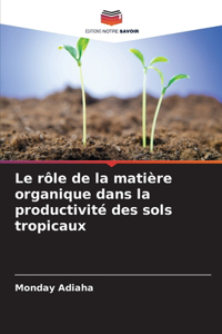 Le rôle de la matière organique dans la productivité des sols tropicaux