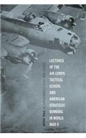 Lectures of the Air Corps Tactical School and American Strategic Bombing in World War II