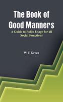 Book of Good Manners- A Guide to Polite Usage for all Social Functions