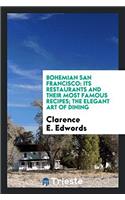 Bohemian San Francisco: Its Restaurants and Their Most Famous Recipes; The Elegant Art of Dining