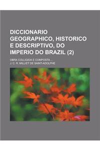 Diccionario Geographico, Historico E Descriptivo, Do Imperio Do Brazil; Obra Colligida E Composta ... (2)