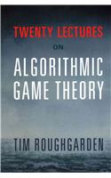 Twenty Lectures on Algorithmic Game Theory