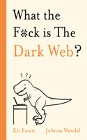 What the F*ck Is the Dark Web?