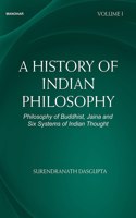 A History of Indian Philosophy: Philosophy of Buddhist, Jaina and Six Systems of Indian Thought (Volume I)