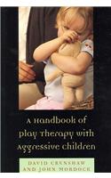 Handbook of Play Therapy with Aggressive Children