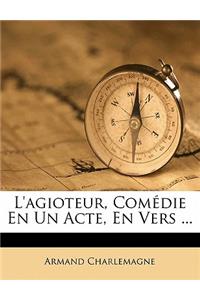 L'Agioteur, Comédie En Un Acte, En Vers ...