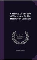 Manual Of The Law Of Torts, And Of The Measure Of Damages