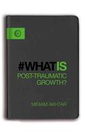 What Is Post-Traumatic Growth?