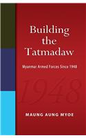 Building the Tatmadaw: Myanmar Armed Forces Since 1948