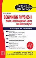 Schaum's Outline Of Beginning Physics II | Waves, electromagnetism, Optics and Modern Physics