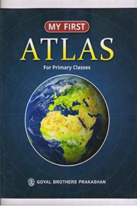 My First ATLAS For Primary Classes [Paperback] Goyal Brothers Prakashan