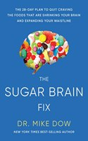 The Sugar Brain Fix: The 28-Day Plan to Quit Craving Foods That Are Shrinking Your Brain and Expanding Your Waistline