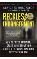 Reckless Endangerment: How Outsized Ambition, Greed, and Corruption Created the Worst Financial Crisis of Our Time