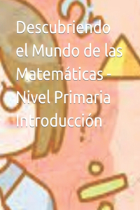 Descubriendo el Mundo de las Matemáticas - Nivel Primaria Introducción