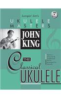 John King - The Classical Ukulele Jumpin' Jim's Ukulele Masters Series Book/Online Audio
