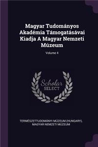 Magyar Tudományos Akadémia Támogatásávai Kiadja A Magyar Nemzeti Múzeum; Volume 4