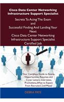 Cisco Data Center Networking Infrastructure Support Specialist Secrets to Acing the Exam and Successful Finding and Landing Your Next Cisco Data Cente
