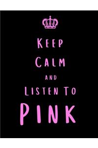 Keep Calm And Listen To Pink