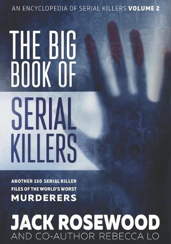 The Big Book of Serial Killers Volume 2: Another 150 Serial Killer Files of the World's Worst Murderers(2 Encyclopedia of Serial Killers)