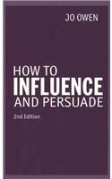How to Influence and Persuade