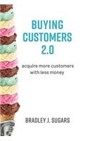 Buying Customers 2.0: Acquire More Customers with Less Money, Fixed Errata and Content Improvements