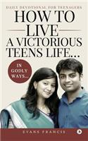 How to live a victorious teens life... In Godly ways...