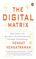 The Digital Matrix: New Rules for Business Transformation Through Technology