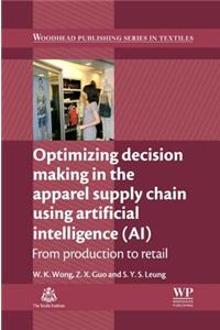 Optimizing Decision Making in the Apparel Supply Chain Using Artificial Intelligence (AI)