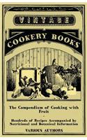 Compendium of Cooking with Fruit - Hundreds of Recipes Accompanied by Nutritional and Botanical Information