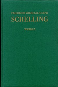 Friedrich Wilhelm Joseph Schelling: Historisch-Kritische Ausgabe / Reihe I: Werke. Band 3: Philosophische Briefe Uber Dogmatismus Und Kriticismus (1795) - Neue Deduction Des Naturrechts (1796/97) - Antikritik (1796)(German)