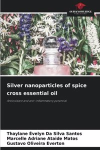 Silver nanoparticles of spice cross essential oil