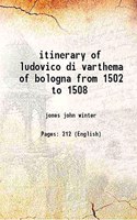 Itinerary of Ludovico Di Varthema of Bologna (1502-1508)