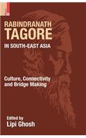 Rabindranath Tagore in South-East Asia: Culture, Connectivity and Bridge Making