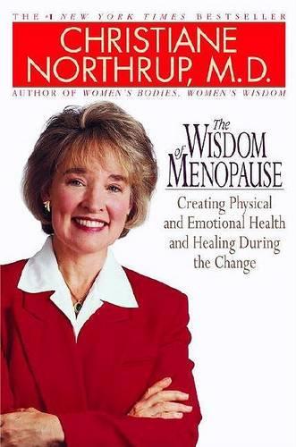 The Wisdom of Menopause: Creating Physical and Emotional Health and Healing During the Change