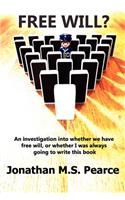 Free Will? an Investigation Into Whether We Have Choice, or Whether I Was Always Going to Write This Book.