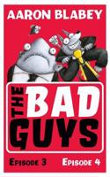 The Bad Guys: Episode 3&4: (2 The Bad Guys)