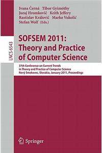 SOFSEM 2011: Theory and Practice of Computer Science: 37th Conference on Current Trends in Theory and Practice of Computer Science, Nový Smokovec, Slovakia, January 22-28, 2011. Proceedings(Theoretical Computer Science and General Issues)