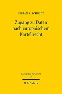 Zugang zu Daten nach europäischem Kartellrecht: (9 Beiträge zum Kartellrecht)