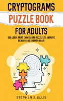 Cryptograms Puzzle Book For Adults - 500 Large Print Cryptogram Puzzles To Improve Memory And Sharpen Brain