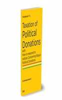 Taxmann's Taxation of Political Donations with How to Respond to Notices Concerning Bogus Political Donations â€“ Comprehensive guidance with checklists, do's & don'ts, case studies, etc.