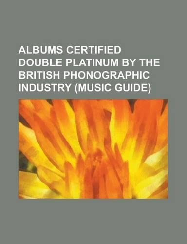 Albums Certified Double Platinum by the British Phonographic Industry (Music Guide): 1962-1966, 1967-1970, Absolute Greatest, All the Right Reasons, a(English)