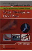Yoga Therapy For Heel Pain (Handbooks In Orthopedics And Fractures Series, Vol. 100-Yoga Therapy In Common Orthopedic Problems)