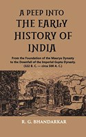 A PEEP INTO THE EARLY HISTORY OF INDIA: From the Foundation of the Maurya Dynasty to the Downfall of the Imperial Gupta Dynasty. (322 B. C. - circa 500 A. C.)