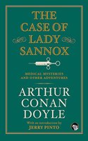 The Case of Lady Sannox: Medical Mysteries and Other Adventures
