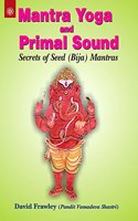 Mantra Yoga And Primal Sound : Secrets Of Seed (Bija) Mantras